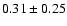 $0.31\pm0.25$