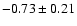 $-0.73\pm0.21$