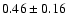 $0.46\pm0.16$