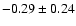 $-0.29\pm0.24$