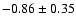 $-0.86\pm0.35$