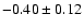 $-0.40\pm0.12$