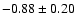 $-0.88\pm0.20$