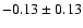 $-0.13\pm0.13$