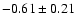 $-0.61\pm0.21$