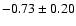 $-0.73\pm0.20$