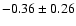 $-0.36\pm0.26$
