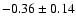 $-0.36\pm0.14$