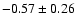 $-0.57\pm0.26$