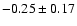 $-0.25\pm0.17$