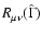$R_{\mu\nu}(\hat\Gamma)$