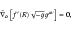 \begin{displaymath}
\hat\nabla_{\alpha}\left[f'(R)\sqrt{-g}g^{\mu\nu}\right]=0,
\end{displaymath}