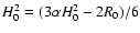 $H_0^2=(3\alpha
H_0^2-2R_0)/6$