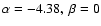$\alpha=-4.38,\ \protect\beta=0$