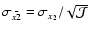 $\sigma_{\bar{x2}} = \sigma_{x_2}/\sqrt{\mathcal{J}}$