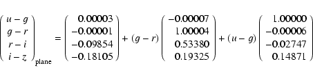 \begin{displaymath}\left(\begin{array}{c} u-g \\ g-r\\ r-i\\ i-z\end{array}\righ...
...}
1.00000\\ -0.00006\\ -0.02747\\ 0.14871 \end{array} \right)
\end{displaymath}
