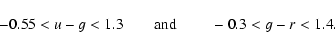 \begin{displaymath}-0.55 < u-g < 1.3 \mbox{\qquad and \qquad} -0.3 < g-r < 1.4. \end{displaymath}