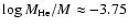 $\log M_{\rm He}/M \approx -3.75$