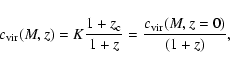 \begin{displaymath}c_{\rm vir}(M,z) = K \frac{1+z_{\rm c}}{1+z} =
\frac{c_{\rm vir}(M,z=0)}{(1+z)} ,
\end{displaymath}