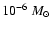 $10^{-6}~M_{\odot}~$