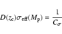 \begin{displaymath}D(z_{\rm c}) \sigma_{\rm eff}(M_{\rm p})= {1 \over C_{\sigma}}
\end{displaymath}