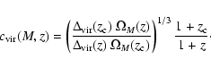 \begin{displaymath}c_{\rm vir}(M,z) =
\left(\frac{\Delta_{\rm vir}(z_{\rm c})~\...
...Omega_M(z_{\rm c})}\right)^{1/3}
\frac{1+z_{\rm c}}{1+z}\cdot
\end{displaymath}