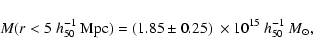 \begin{displaymath}M(r<5\;{h}_{50}^{-1}~ {\rm Mpc}) = (1.85 \pm 0.25)~\times 10^{15} \;{h}_{50}^{-1} ~M_{\odot} ,
\end{displaymath}