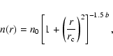 \begin{displaymath}n(r) = n_0 \left[ 1+ \left(\frac{r}{r_{\rm c}} \right)^2 \right]^{- 1.5 \; b} ,
\end{displaymath}