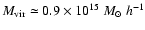 $M_{\rm vir} \simeq 0.9 \times 10^{15} ~M_{\odot}~h^{-1}$