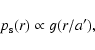 \begin{displaymath}p_{\rm s}(r) \propto g(r/a^{\prime}),
\end{displaymath}