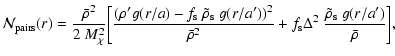 $\displaystyle {\cal N}_{\rm pairs}(r) = \frac{\bar{\rho}^2}{2~M_{\chi}^2} \bigg...
...} \Delta^2
~\frac{\tilde{\rho}_{\rm s} ~g(r/{a^{\prime}})}{\bar{\rho}} \bigg] ,$