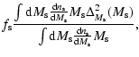 $\displaystyle f_{\rm s} \frac{\int {\rm d}M_{\rm s} \frac{{\rm d}n_{\rm s}}{{\r...
...)}
{\int {\rm d}M_{\rm s} \frac{{\rm d}n_{\rm s}}{{\rm d}M_{\rm s}} M_{\rm s}},$
