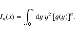 \begin{displaymath}I_n(x) = \int_{0}^{x} {\rm d}y~ y^2 \left[g(y)\right]^n.
\end{displaymath}