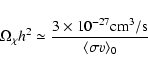 \begin{displaymath}\Omega_\chi h^2 \simeq {3\times 10^{-27}{\rm cm}^3/{\rm s} \over \langle \sigma v
\rangle_0}
\end{displaymath}