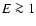 $E \ga 1$