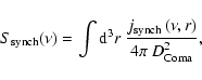 \begin{displaymath}S_{\rm synch}(\nu)= \int {\rm d}^3r ~ \frac{ j_{\rm synch}\left(\nu,r\right)}{4 \pi~ D_{\rm Coma}^2} ,
\end{displaymath}