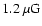 $1.2 ~\mu\rm G$