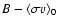 $B - \langle \sigma v
\rangle_0$