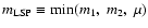 $m_{\rm LSP}\equiv{\rm min}(m_1,\ m_2,\ \mu)$
