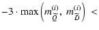 $\displaystyle -3\cdot{\rm max}\left(m^{(i)}_{\widetilde Q},\ m^{(i)}_{\widetilde D}\right)\ <$