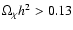 $\Omega_\chi
h^2>0.13$