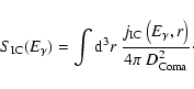 \begin{displaymath}S_{\rm IC}(E_\gamma)= \int {\rm d}^3r ~ \frac{ j_{\rm IC}\left(E_\gamma, r\right)}{4 \pi~ D_{\rm Coma}^2}\cdot
\end{displaymath}