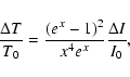 \begin{displaymath}{\Delta T \over T_{0}} = {(e^x-1)^2 \over x^4 e^x} {\Delta I \over I_0} ,
\end{displaymath}