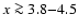 $x\ga 3.8{-}4.5$
