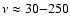 $\nu
\approx 30 {-} 250$