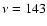$\nu =143$