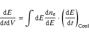 \begin{displaymath}{{\rm d}E \over {\rm d}t {\rm d}V} = \int
{\rm d}E {{\rm d}...
...d}E} \cdot
\bigg({{\rm d}E \over {\rm d}t}\bigg)_{\rm Coul}
\end{displaymath}