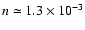 $n
\simeq 1.3 \times 10^{-3}$