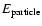$E_{\rm particle}$