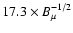 $17.3\times B^{-1/2}_{\mu}$